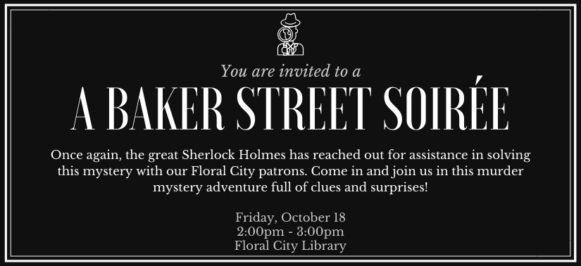 A Baker Street Soirée at the Floral City Library on Friday, October 18. 2:00pm to 3:00pm