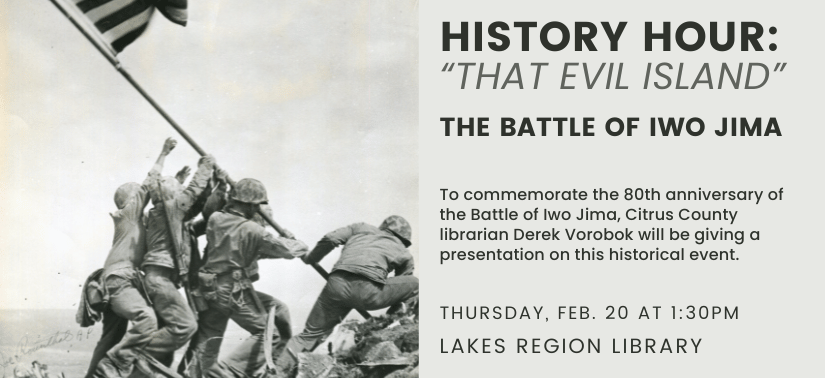 History Hour: "That Evil Island," The Battle of Iwo Jima. Thursday, February 20 At 1:30pm. Lakes Region Library