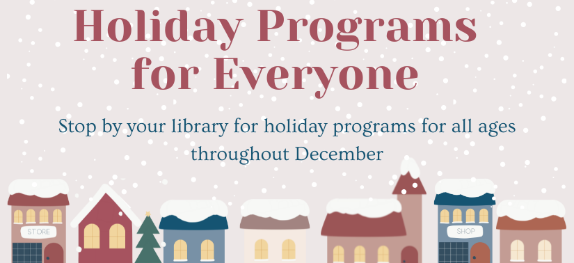 Holiday Programs for Everyone at all Branches.