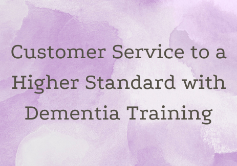 Customer Service to a Higher Standard with Dementia Training