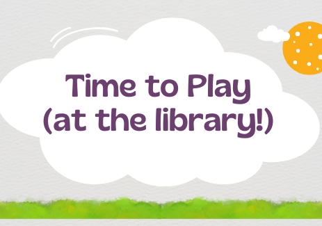 Time to Play (at the library!)