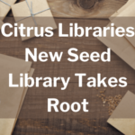 Citrus Libraries New Seed Library Takes Root
