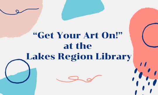 “Get Your Art On!” at the Lakes Region Library