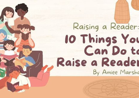 Raising a Reader - 10 Things You Can Do to Raise a Reader