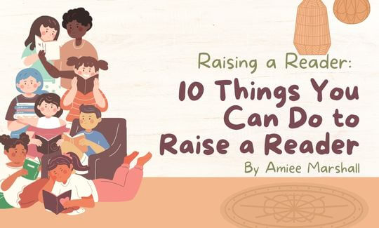 Raising a Reader - 10 Things You Can Do to Raise a Reader