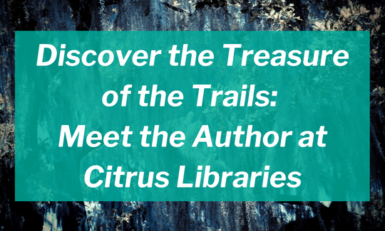 Discover the Treasure of the Trails: Meet the Author at Citrus Libraries