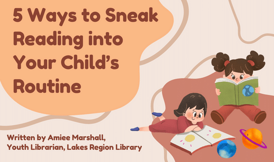 5 Ways to Sneak Reading into Your Child’s Routine