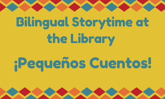 Bilingual Storytime at the Library - ¡Pequeños Cuentos!