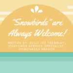 “Snowbirds” are Always Welcome! Written by: Kelly Lee Tremblay, Customer Service Specialist, Homosassa Branch