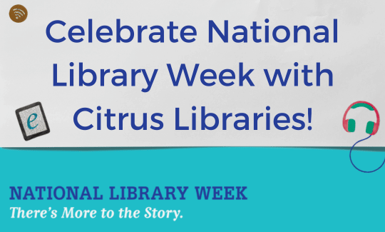 Celebrate National Library Week with Citrus Libraries!