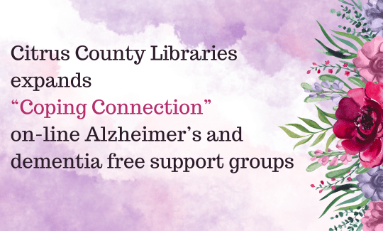 Citrus County Libraries expands “Coping Connection” on-line Alzheimer’s and dementia free support groups