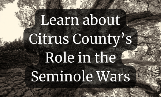 Learn about Citrus County’s Role in the Seminole Wars