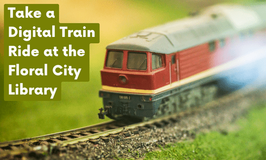 Take a Digital Train Ride at the Floral City Library