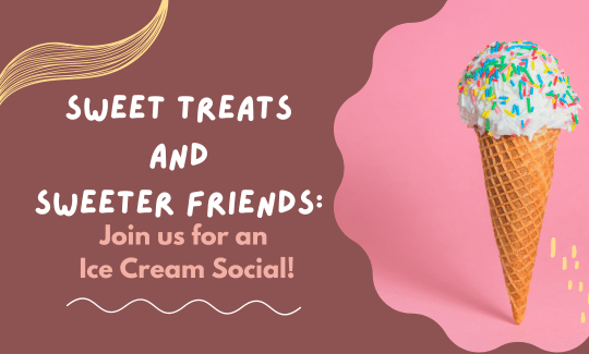 Sweet Treats and Sweeter Friends Join Us for an Ice Cream Social!