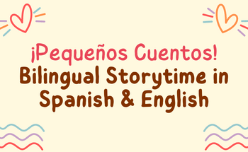 ¡Pequeños Cuentos! Bilingual Storytime in Spanish & English