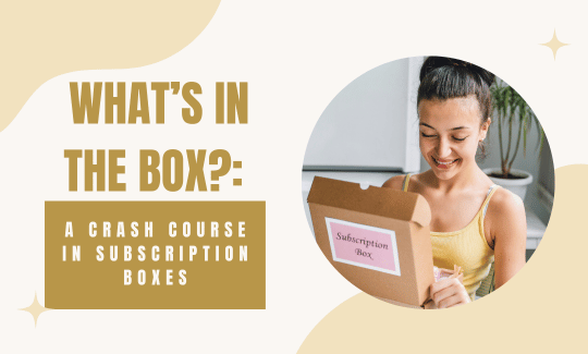 What’s in the Box a Crash Course in Subscription Boxes