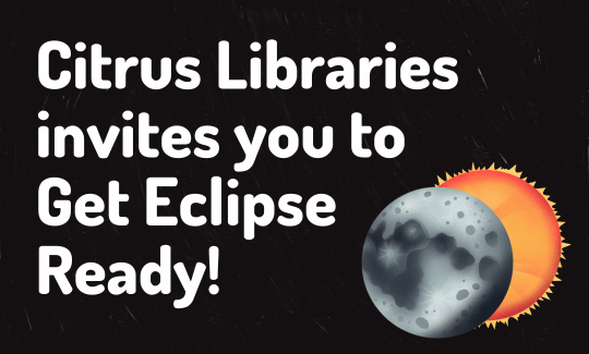 Citrus Libraries invites you to Get Eclipse Ready!