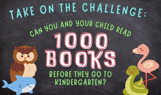 Take on the Challenge: Can you and your child read 1000 books before they go to Kindergarten?