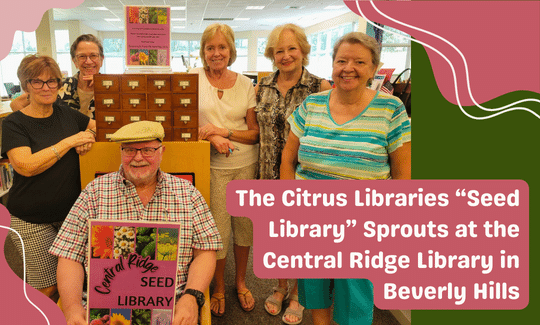 The Citrus Libraries “Seed Library” Sprouts at the Central Ridge Library in Beverly Hills