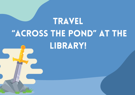 Travel “Across the Pond” at the Library!