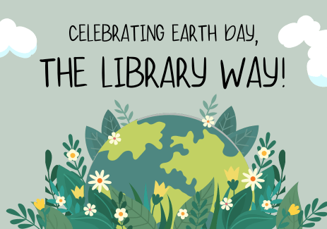 Celebrating Earth Day, the Library Way!