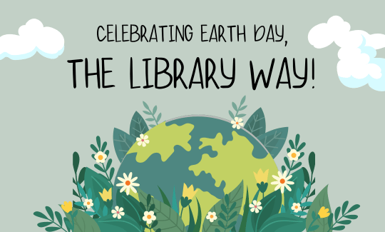 Celebrating Earth Day, the Library Way!
