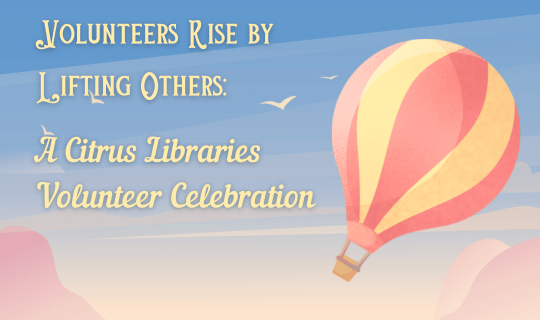 Volunteers Rise by Lifting Others A Citrus Libraries Volunteer Celebration