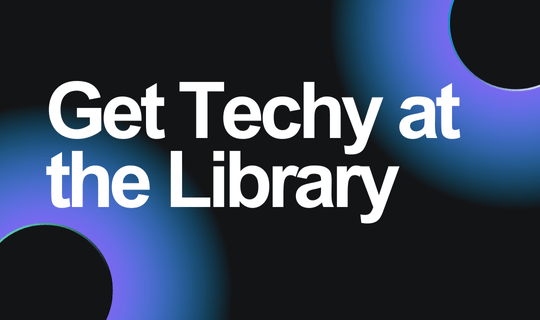 Get Techy at the Library