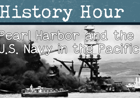 History Hour Pearl Harbor and the U.S. Navy in the Pacific