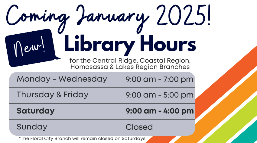 Coming January 2025, new Saturday Hours at the Central Ridge, Coastal Region, Homosassa, and Lakes Region branches