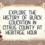 Explore the History of Black Education in Citrus County at Heritage Hour