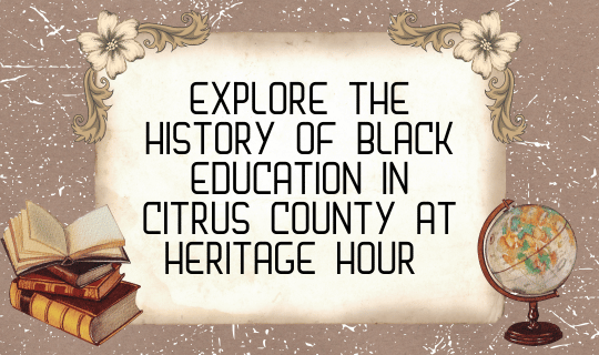 Explore the History of Black Education in Citrus County at Heritage Hour